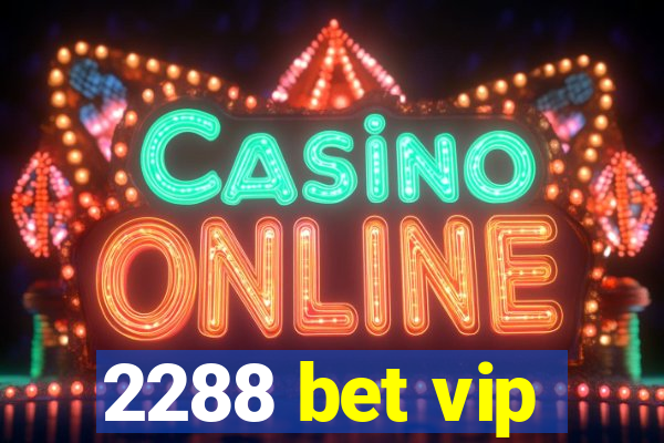 2288 bet vip
